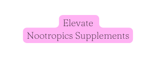 Elevate Nootropics Supplements