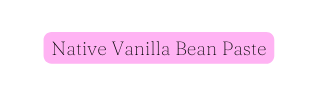 Native Vanilla Bean Paste